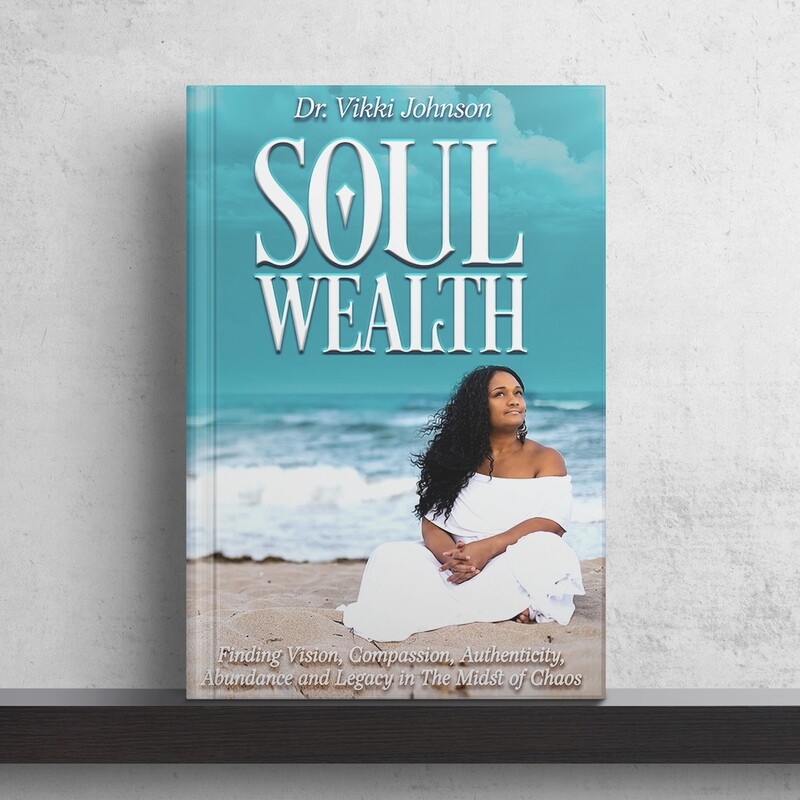 "Soul Wealth: Finding Vision, Compassion, Authenticity, Abundance and Legacy..."