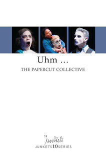 Playscript No. 30
JUNKETS10SERIES
The Papercut Collective writers Alex McCarthy &amp;
Callum Tilbury: Uhm …