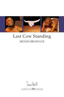 Playscript No. 34
JUNKETS10SERIES
Menzi Mkhwane: Last Cow Standing