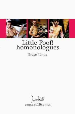 Playscript No. 40
JUNKETS10SERIES
Bruce J Little: Little Poof! homonologues