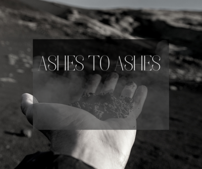 Ash Wednesday 2021: Ashes to Ashes