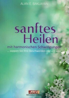 Sanftes Heilen mit harmonischen Schwingungen Sanftes Heilen mit harmonischen Schwingungen