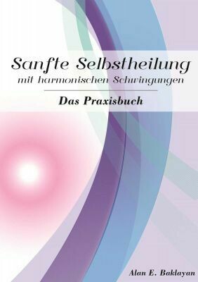Sanfte Selbstheilung mit harmonischen Schwingungen Sanfte Selbstheilung mit harmonischen Schwingungen