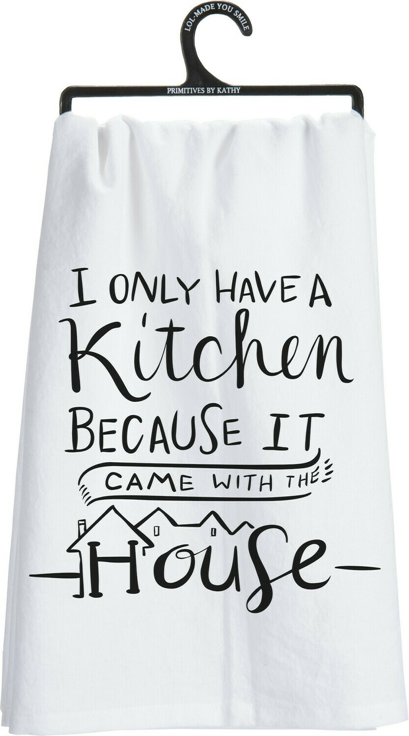 I Only Have A Kitchen Because It Came With The House Dish Towel