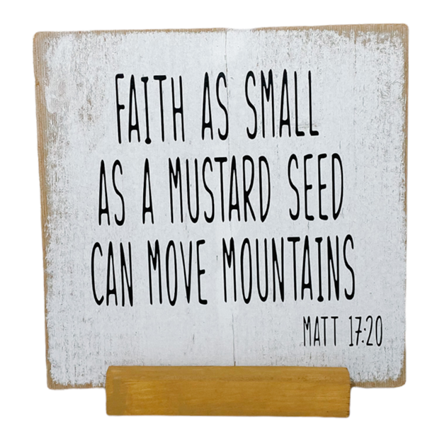 Faith As Small As A Mustard Seed Wood Sign with Base