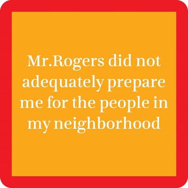 Mr. Rogers Did Not Prepare Me Coaster