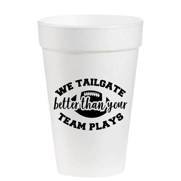 We Tailgate Better Than Your Team Plays Set of 12 Foam Cups