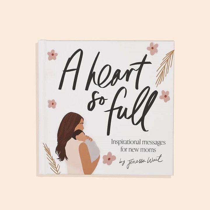 A Heart So Full: Inspirational Messages For New Moms Book