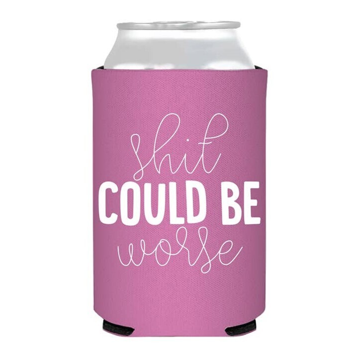 Shit Could Be Worse Koozie Can Cooler
