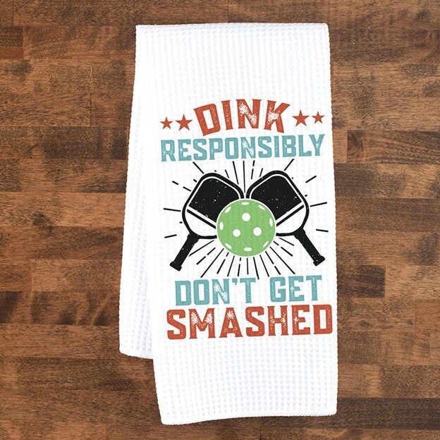 Dink Responsibly, Don't Get Smashed Pickleball Dish Towel