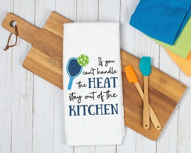 If You Can't Handle The Heat, Stay Out Of The Kitchen Pickleball Dish Towel
