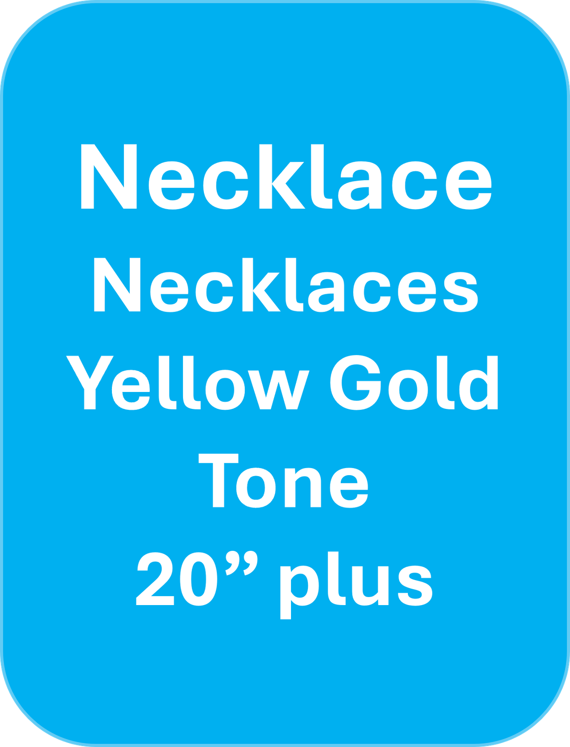 Necklace - Yellow Gold 20 inches plus in length