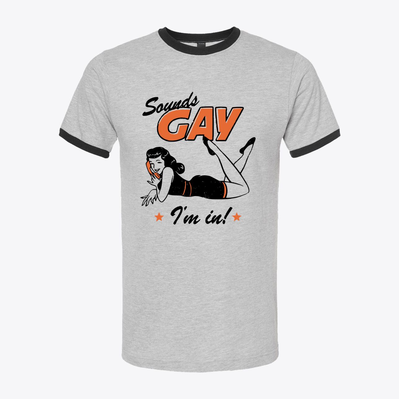 Sounds Gay, I’m In — Retro Humor Ringer Tee