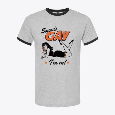 Sounds Gay, I’m In — Retro Humor Ringer Tee