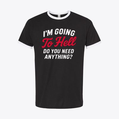 I’m Going to Hell. Do You Need Anything? – Retro Sarcastic Humor Tee