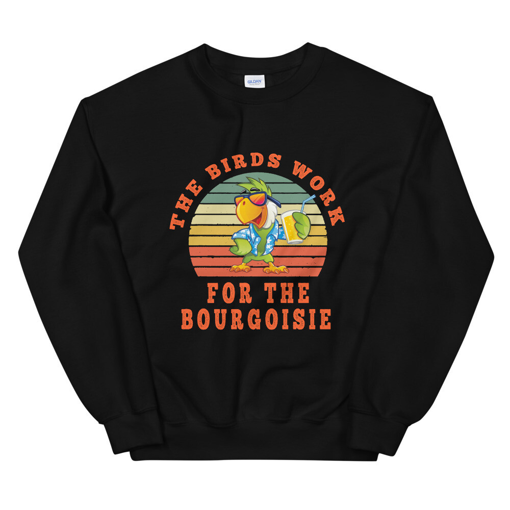 The Bird Works For The Bourgeoisie Unisex Sweatshirt