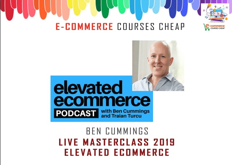 Ben Cummings, Traian Turcu - Live Masterclass 2019 - Elevated Ecommerce