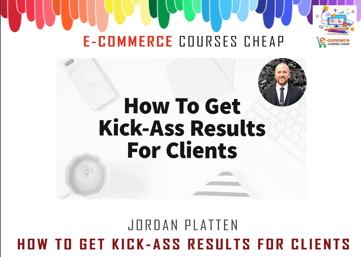 Jordan Platten - How To Get Kick-Ass Results For Clients
