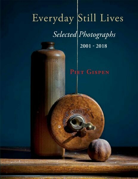 Everyday Still Lives: Selected Photographs 2001 - 2018