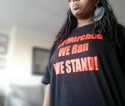 WE MARCHED WE RAN WE STAND T-SHIRT