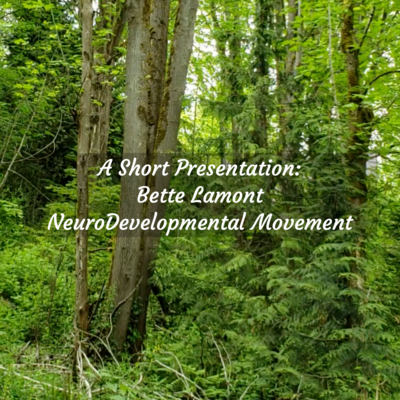 A Short Presentation - Bette Lamont
NeuroDevelopmental Movement