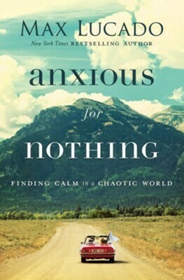 Max Lucado Anxious for Nothing