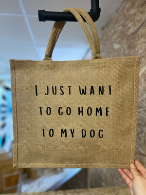 I Just Want To Go Home To My Dog Hessian Jute Bag