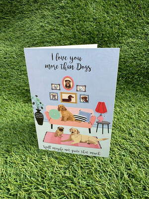 I Love You More Than Dogs Card