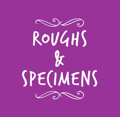 ROUGHS AND SPECIMENS 
