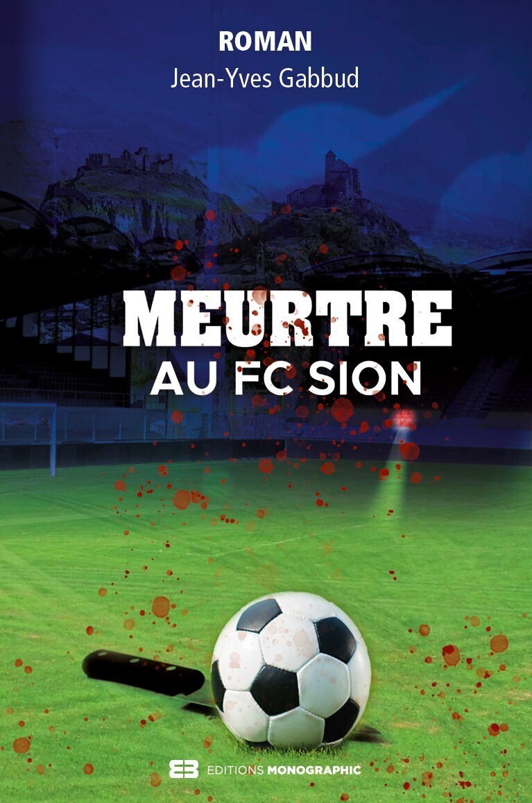Meurtre au FC Sion - Editions Monographic