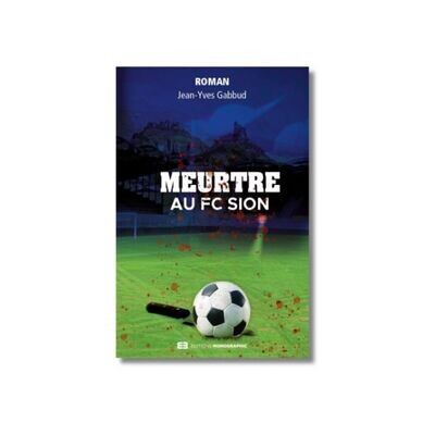 Meurtre au FC Sion - Editions Monographic