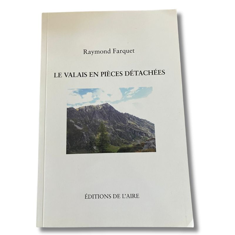 Le Valais en pièce détachée - Editions de l&#39;Aire