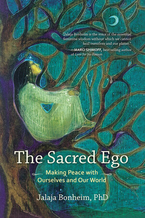 Sacred Ego: Making Peace W/Ourselves &amp; Our World