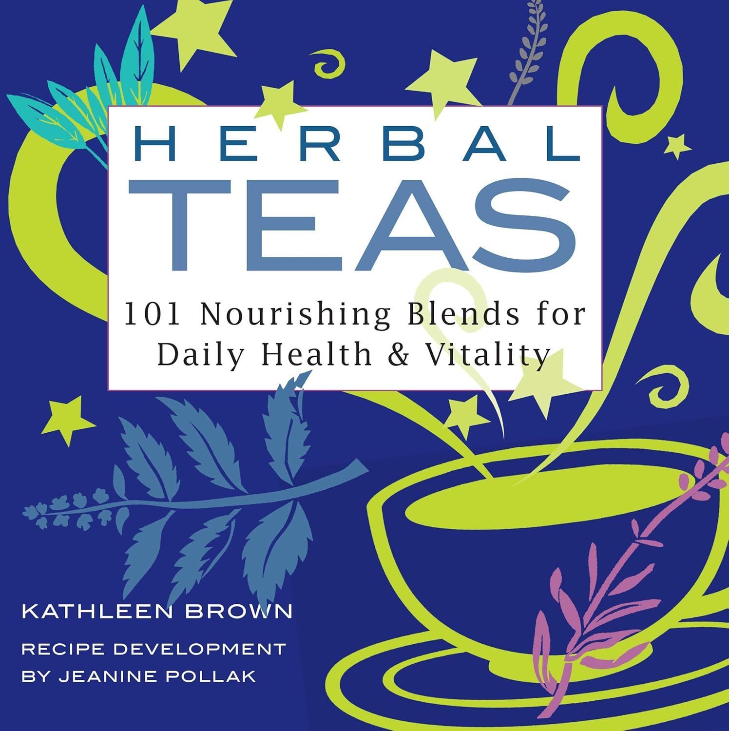Herbal Teas: 101 Blends
