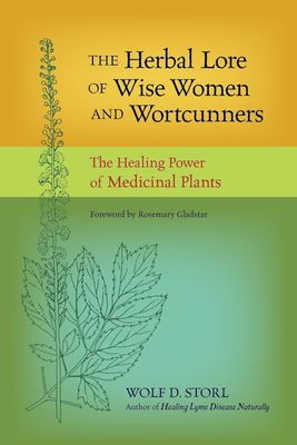The Herbal Lore of Wise Women and Wortcunners The Herbal Lore of Wise Women and Wortcunners
