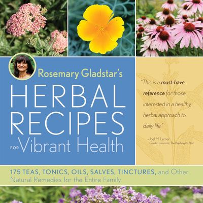 Rosemary Gladstar’s Herbal Recipes for Vibrant Health Rosemary Gladstar’s Herbal Recipes for Vibrant Health
