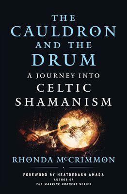 The Cauldron and the Drum:  A Journey into Celtic Shamanism