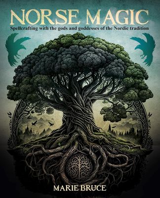 Norse Magic: Spellcrafting with the Gods and Goddesses of the Nordic