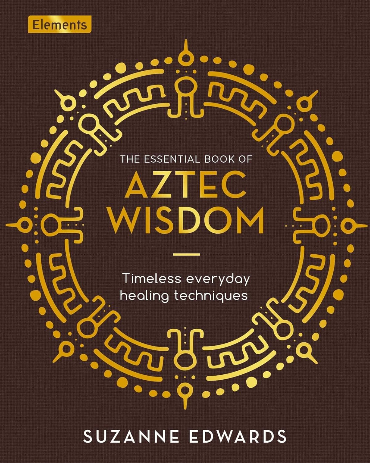 Essential Book of Aztec Wisdom Essential Book of Aztec Wisdom