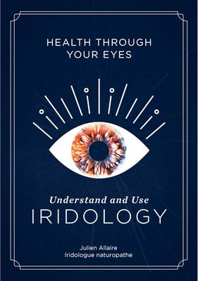Heal Through Your Eyes: Iridology