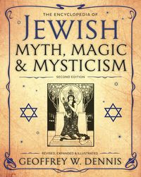The Encyclopedia of Jewish Myth, Magic & Mysticism The Encyclopedia of Jewish Myth, Magic & Mysticism