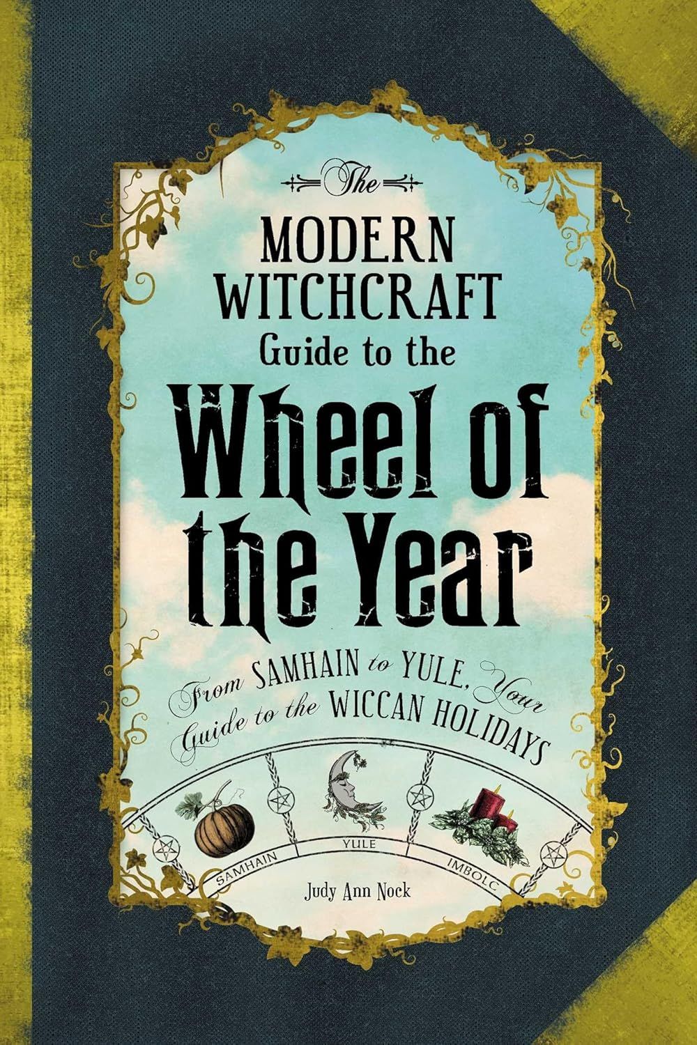 Modern Witchcraft Guide to the Wheel of the Year Modern Witchcraft Guide to the Wheel of the Year