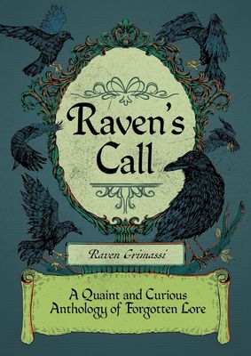 Raven&#39;s Call: A Quaint and Curious Anthology of Forgotten Lore