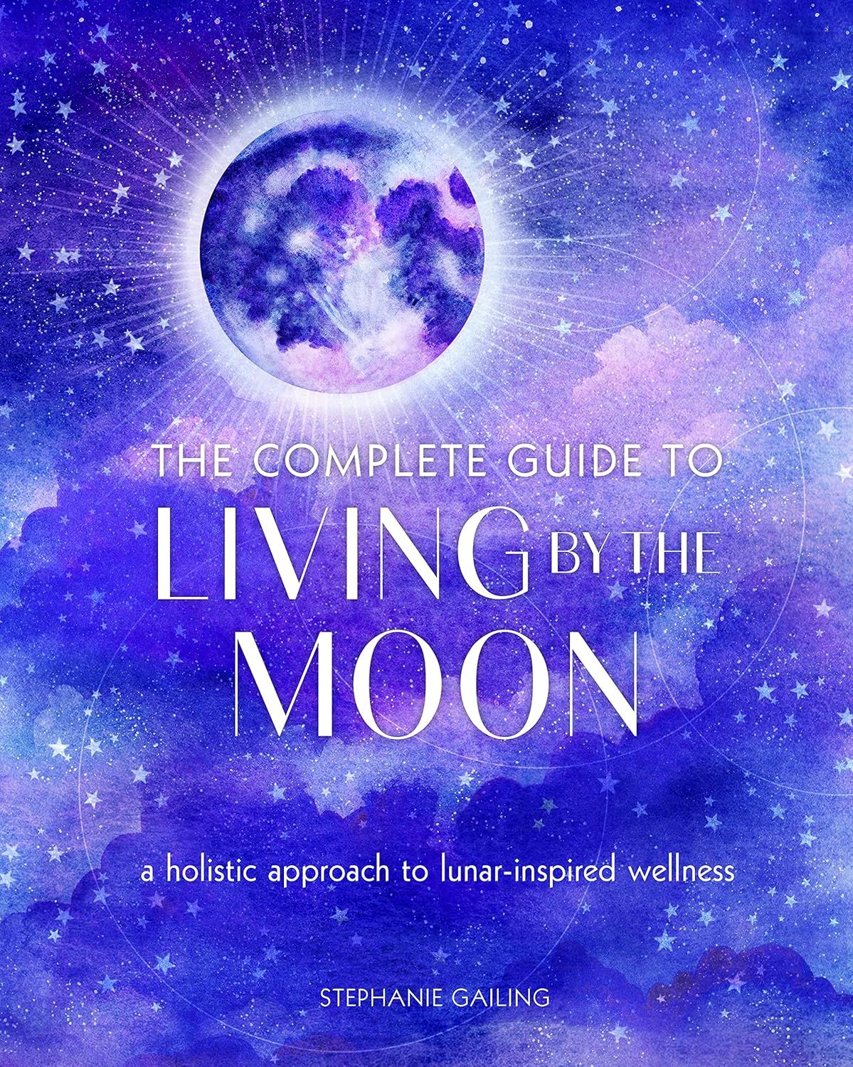The Complete Guide to Living by the Moon The Complete Guide to Living by the Moon