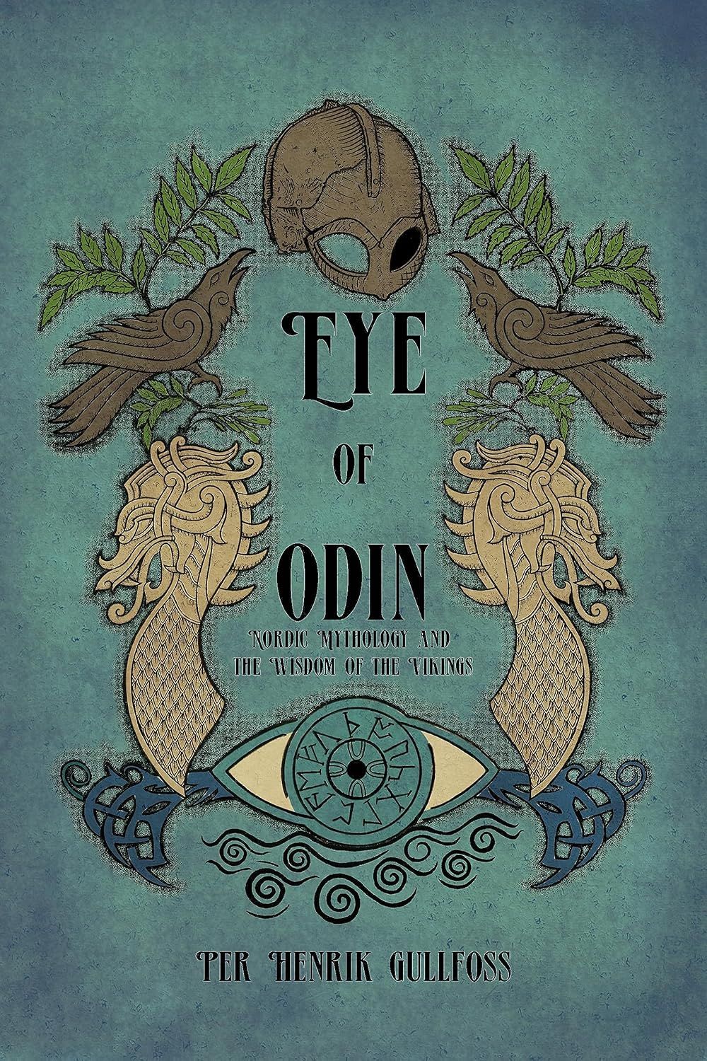 The Eye of Odin: Nordic Mythology and the Wisdom of the Vikings The Eye of Odin: Nordic Mythology and the Wisdom of the Vikings