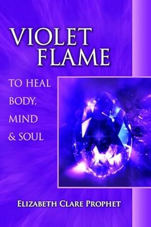 Violet Flame to Heal Mind, Body & Spirit Violet Flame to Heal Mind, Body & Spirit