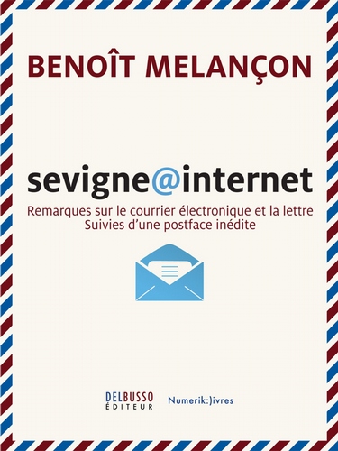 Sevigne@internet, remarques sur le courrier électronique et la lettre - Benoît Melançon
