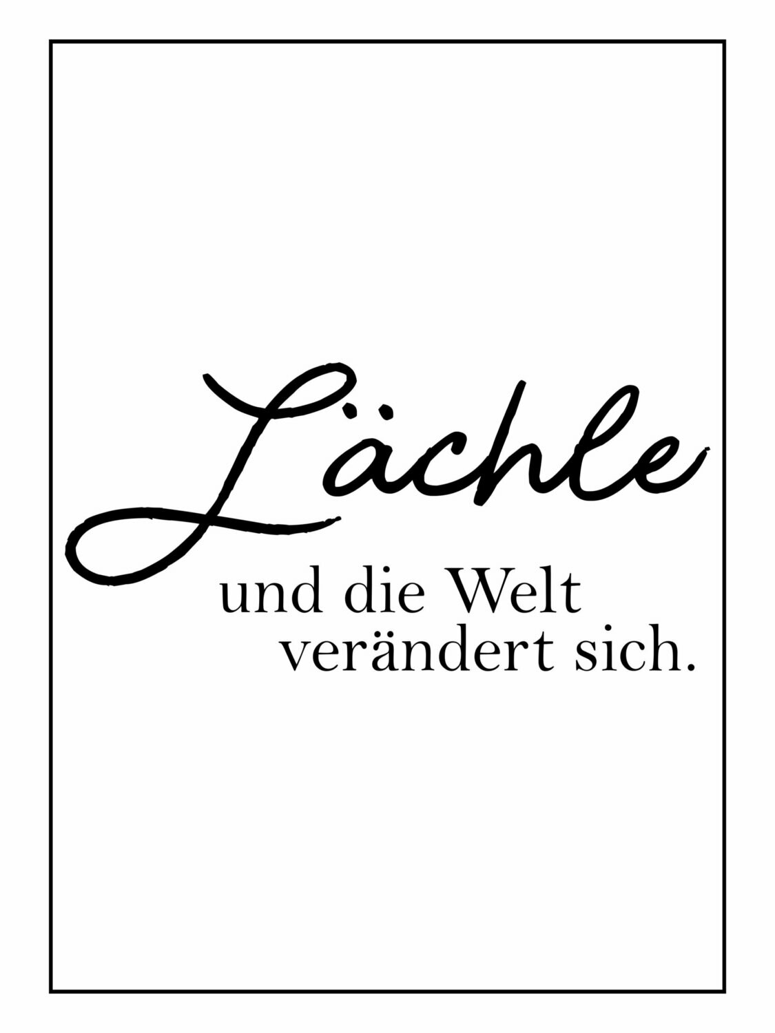 Poster "Lächle und die Welt verändert sich", Sprüche Poster, Schriftzug