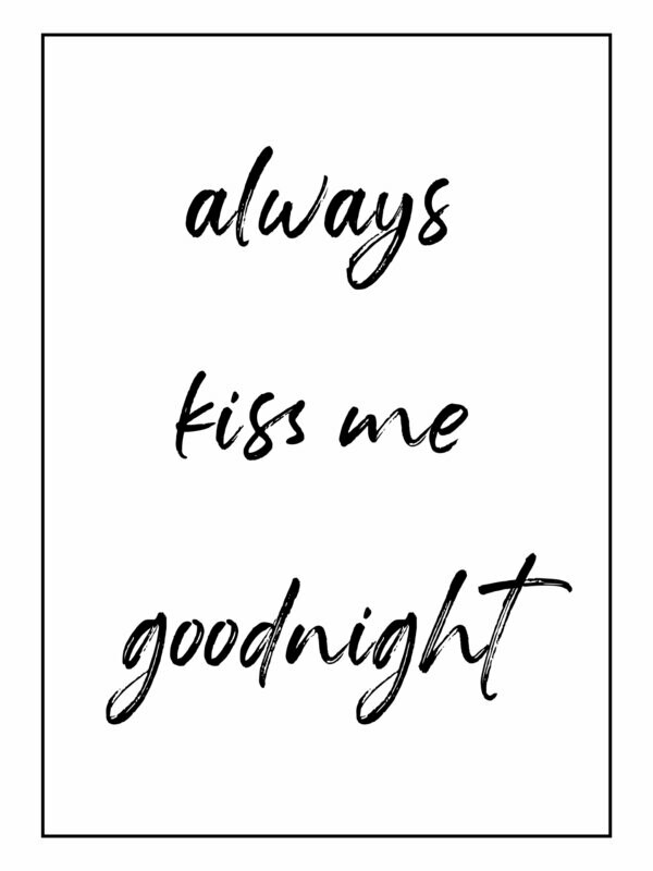 Poster "Always kiss me goodnight", Sprüche Poster, Schriftzug,  verschiedene Größen