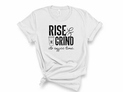 Rise & Grind, It's Coffee Time T-Shirt
